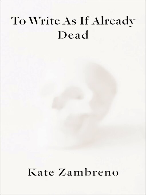 Title details for To Write as if Already Dead by Kate Zambreno - Available
